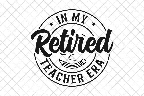 Download Retirement in My Era Retired Teacher SVG - Era Collection