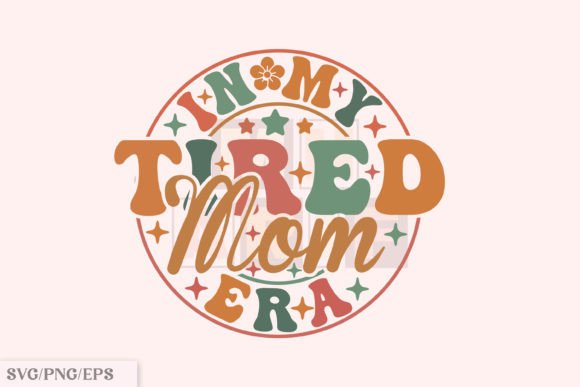 Download Funny Mama PNG, in My Tired Mom Era SVG - Era Collection